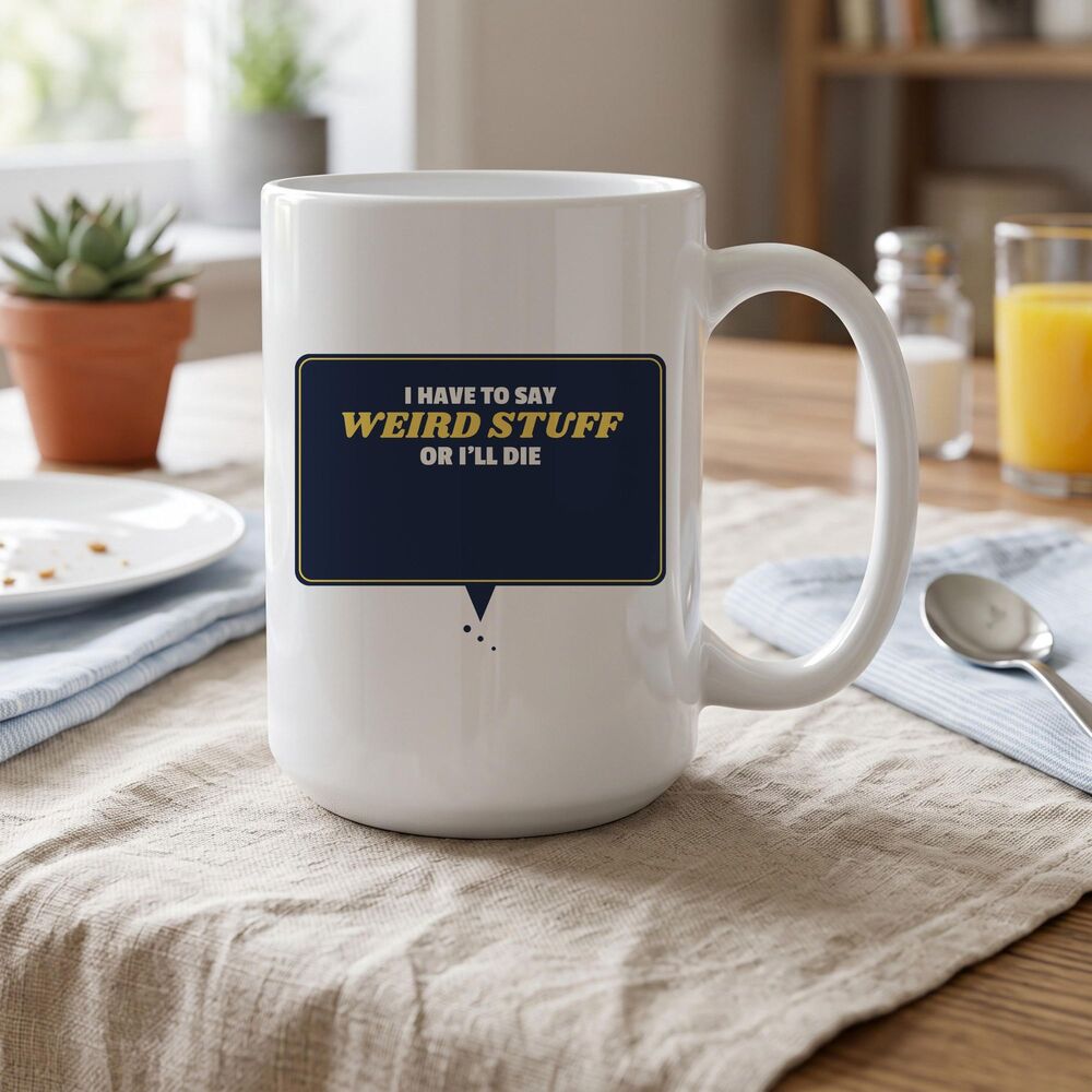 I Have to Say Weird Stuff Mug, Funny Coffee Cup, Ceramic Tea Cup,Coffee Mug Gift